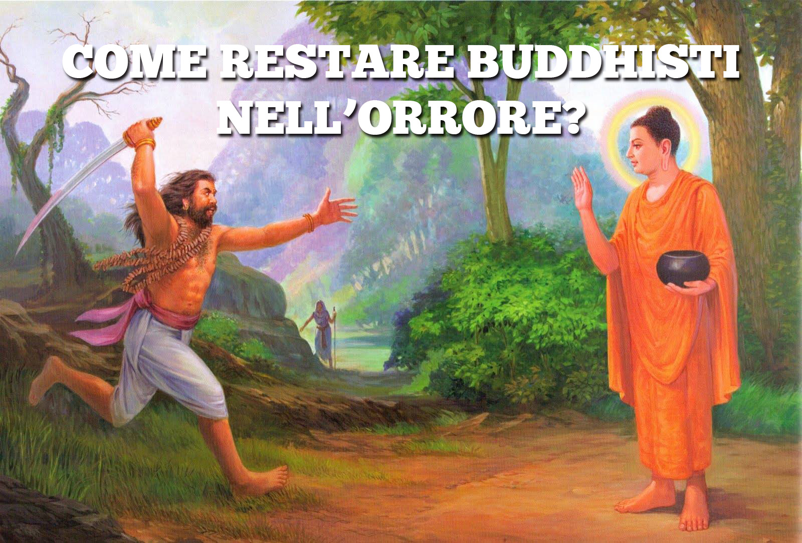 Il Buddha e Angulimala: non detengo i diritti di questa immagine e non trovo l'autore